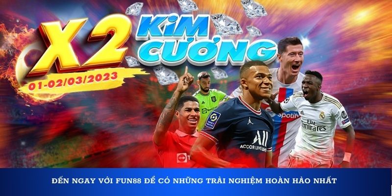 Đến ngay với Fun88 để có những trải nghiệm hoàn hảo nhất