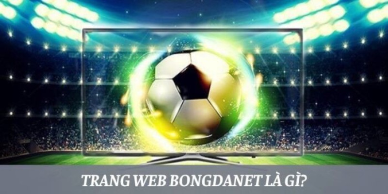 Đôi nét kênh chuyên bóng đá Bongdanet